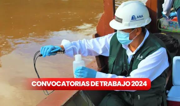 Autoridad Nacional del Agua abre convocatoria de trabajo con sueldos de hasta S/10.000: postula AQUÍ