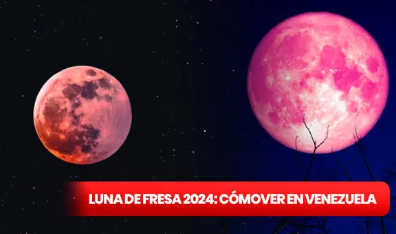 Luna de Fresa en Venezuela EN VIVO 2024: revisa cómo, cuándo y a qué hora VER la luna de llena de junio