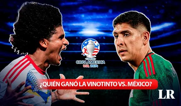 ¿Quién ganó Venezuela vs. México? MIRA cómo quedó la Vinotinto en la Copa América 2024 HOY