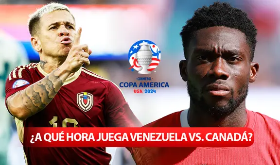 ¿A qué hora juega Venezuela vs. Canadá por la Copa América 2024? Conoce AQUÍ todos los horarios