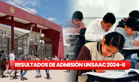 Resultados del examen de admisión UNSAAC 2024 ordinario fase 2: revisa AQUÍ la lista de ingresantes