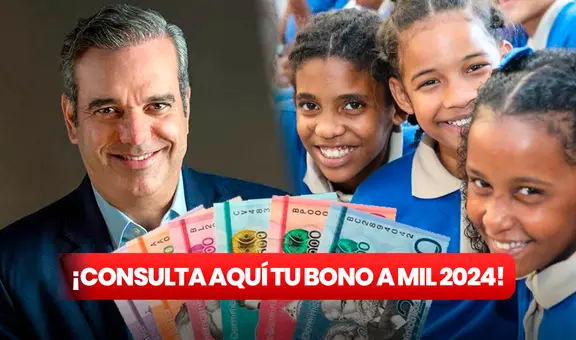Bono a Mil 2024 de Luis Abinader: consulta AQUÍ con cédula si te depositaran los RD$1.000 del MINERD