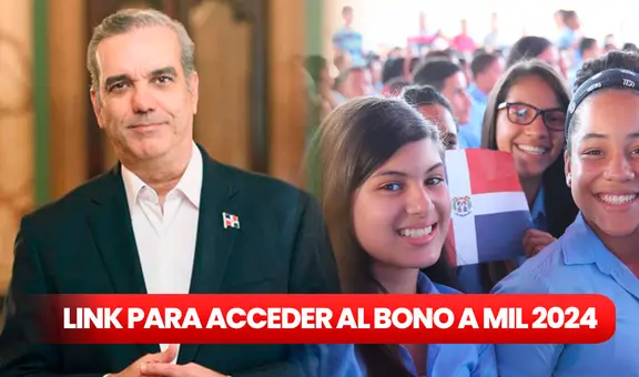 Bono a Mil agosto 2024: revisa AQUÍ el link para recibir el PAGO de RD$1.000 de Luis Abinader