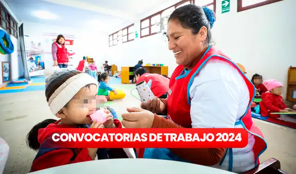 ¡Trabaja en Cuna Más!: programa ofrece más de 70 PUESTOS DE TRABAJO en todo el Perú, puedes ganar hasta S/5.114