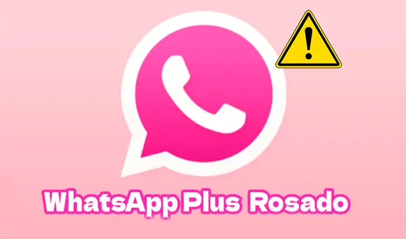 WhatsApp Plus rosado: ¿qué es y por qué es muy peligroso instalar la app pirata en tu teléfono?