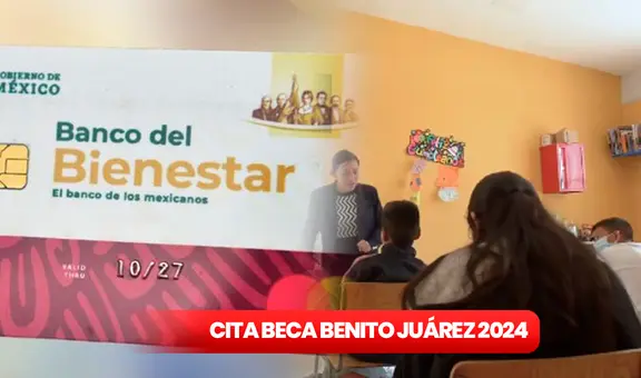 Citas Beca Benito Juárez 2024: revisa las FECHAS DISPONIBLES y accede al pago de 11.200 pesos vía Bienestar