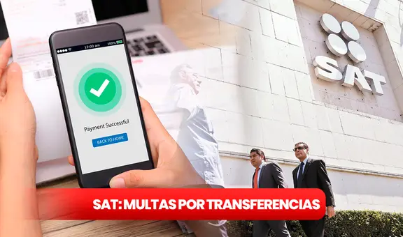 EVITA las MULTAS del SAT: esta es la máxima cantidad que puedes TRANSFERIR en México para no ser sancionado