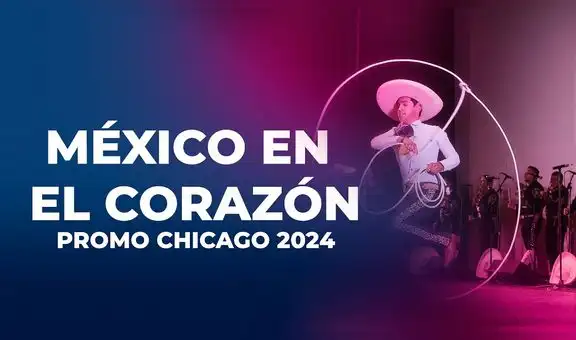 "México en el Corazón" en Chicago: fecha, hora y entradas GRATIS para el espectáculo más esperado en Estados Unidos
