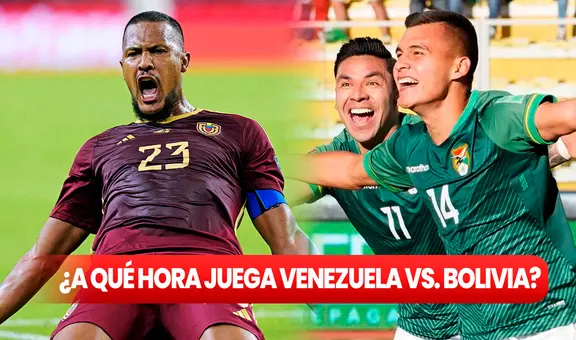 ¿A qué hora juega Venezuela vs. Bolivia por las Eliminatorias 2026? Conoce AQUÍ todos los horarios