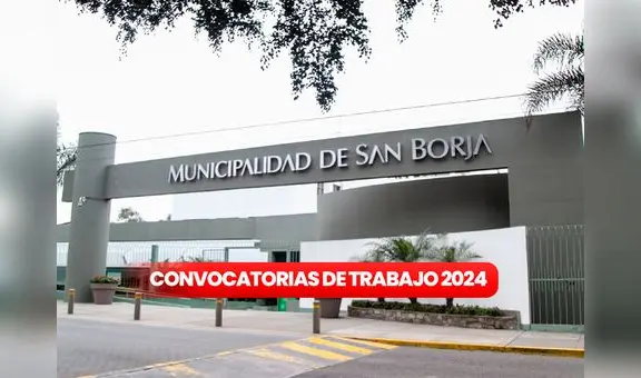 Municipalidad de San Borja anuncia nuevos puestos de trabajo con sueldos de hasta S/6.400: ¿cómo postular?