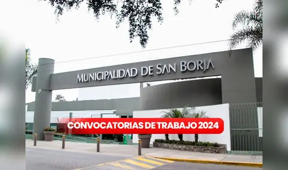 Municipalidad de San Borja ofrece CONVOCATORIA DE TRABAJO CAS con sueldo de hasta S/5.000: ¿cómo postular?