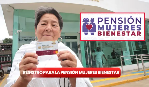 ¿Hasta cuándo puedo inscribirme a la Pensión Mujeres Bienestar? Calendario y requisitos para obtener los 3.000 pesos