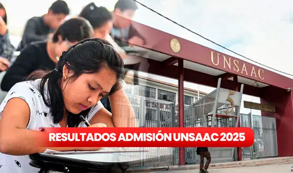 Resultados UNSAAC examen de admisión primera oportunidad 2025: mira AQUÍ la lista de ingresantes