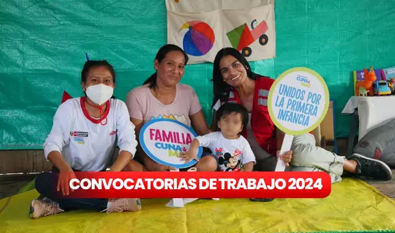 Cuna Más abre convocatoria de trabajo en todo el Perú con sueldos de hasta S/9.000: ¿cómo postular?