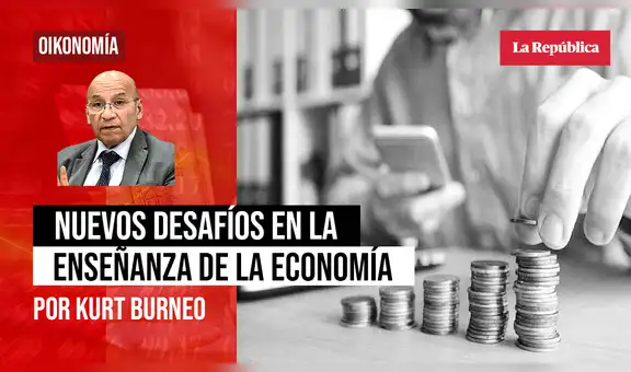 Nuevos desafíos en la enseñanza de la economía, por Kurt Burneo