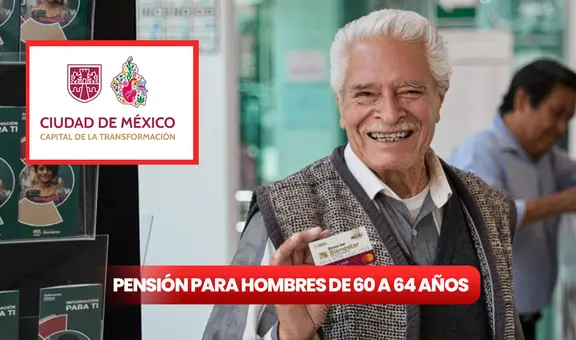 Llega nueva pensión Bienestar para hombres de 60 a 64 años en CDMX: ¿cómo saber si podré recibir hasta 18.000 pesos?