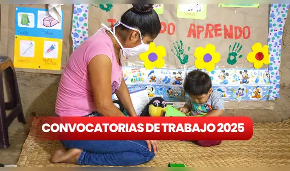 Si eres técnico o universitario: Cuna Más lanza nuevas ofertas de trabajo en Lima, Áncash y otras regiones con sueldos superiores a S/2.000