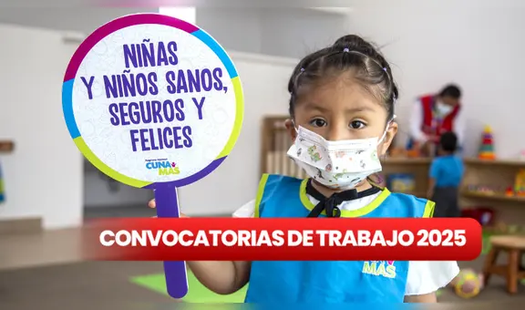 Cuna Más lanza oferta de trabajo 2025: estas son las plazas laborales en Perú con sueldos de más de S/6.800 para técnicos y universitarios