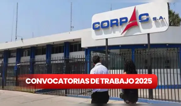 Corpac abre convocatoria de trabajo en marzo de 2025 con sueldos desde S/2.090 en estos puestos laborales: así puedes postular