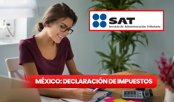 SAT México, declaración anual de impuestos: conoce quienes deben declarar antes del 30 de abril de 2025