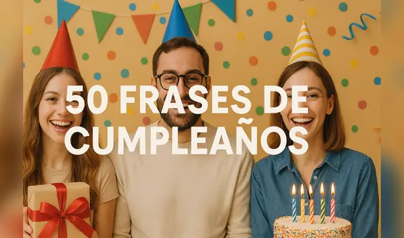 50 frases de cumpleaños originales, positivas y cortas para felicitar a alguien especial en su día