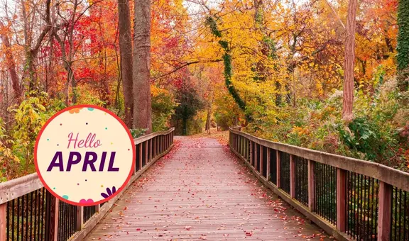 ¡Bienvenido, abril! Revisa estas frases bonitas y motivadoras para darle la bienvenida a un nuevo mes
