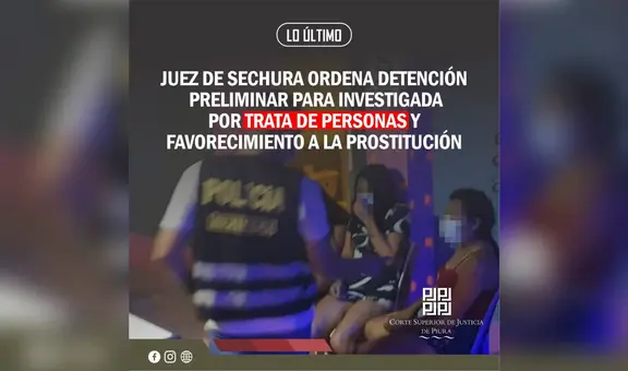Juez de Sechura ordena detención preliminar para investigada por trata de personas y favorecimiento a la prostitución