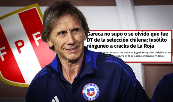 Prensa chilena arremete contra Ricardo Gareca por olvidar a sus estrellas y elegir 3 peruanos: "Insólito ninguneo"