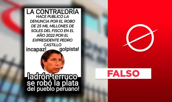 Es falso que la Contraloría denunció a Pedro Castillo por robar S/25 mil millones al Estado en 2022