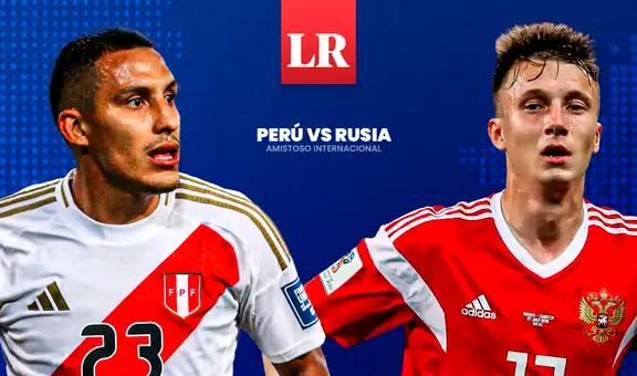 ¿A qué hora juega Perú vs Rusia EN VIVO HOY por el amistoso internacional en fecha FIFA?