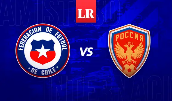 Chile vs Rusia EN VIVO: horario y canal de TV para ver amistoso internacional de fecha FIFA