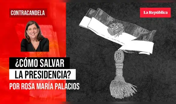 ¿Cómo salvar la presidencia?, por Rosa María Palacios