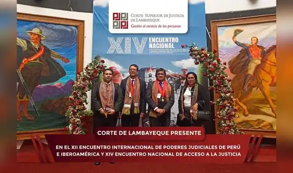 Corte de Lambayeque presente en el XII encuentro internacional de poderes judiciales de Perú e Iberoamérica y XIV encuentro nacional de acceso a la justicia