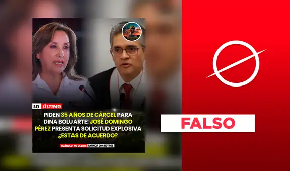 Es falsa la versión que afirma que José Domingo Pérez pidió 35 años de cárcel para Dina Boluarte por muertes en protestas sociales