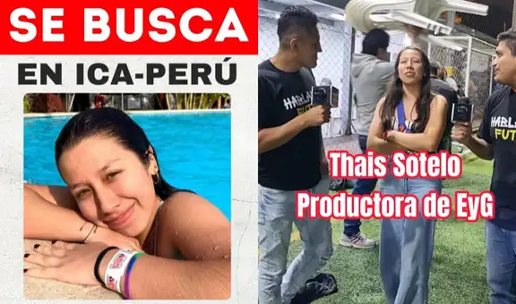 Desaparece exproductora y periodista Thais Sotelo: fue vista por última vez en Ica