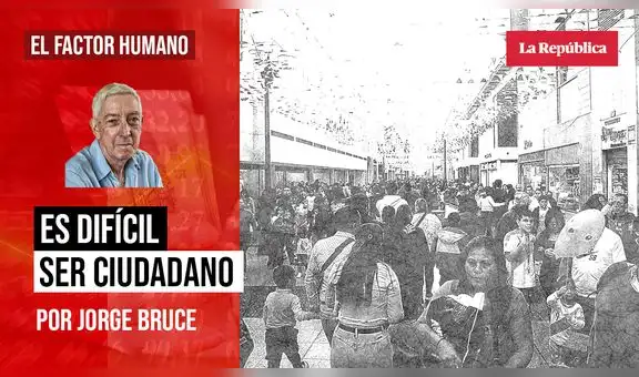 Es difícil ser ciudadano, por Jorge Bruce