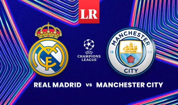 Real Madrid vs Manchester City EN VIVO HOY: últimas noticias y dónde ver la vuelta de octavos de final en Champions League