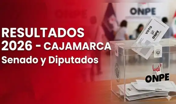 Resultados Cajamarca EN VIVO: conteo ONPE para Senado y Cámara de Diputados Elecciones 2026