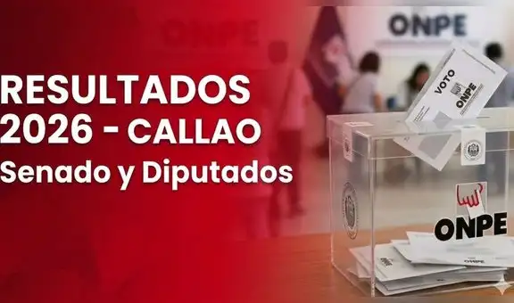 Resultados Elecciones 2026 en Callao: conoce a los senadores y diputados electos