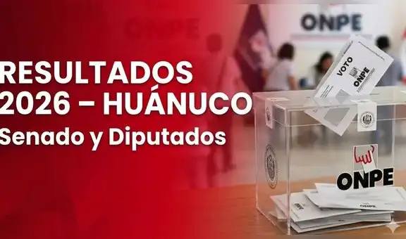 Resultados Huánuco Elecciones 2026 EN VIVO: conteo oficial ONPE para senador y diputados