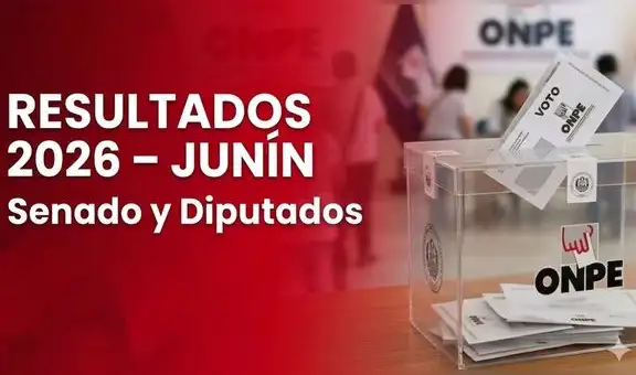 Resultados Junín Elecciones 2026 EN VIVO: conteo oficial ONPE para senador y diputados