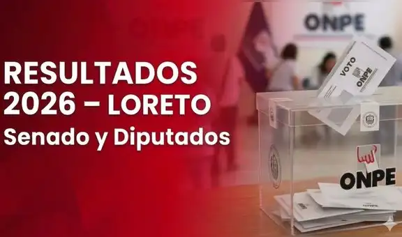 Resultados de Senadores y Diputados por Loreto: conoce los votos oficiales de la ONPE y conteo EN VIVO por las Elecciones 2026