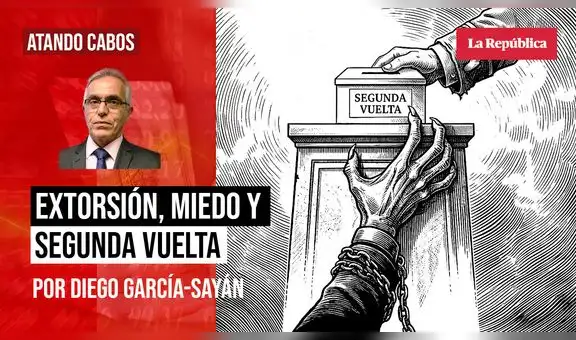 Extorsión, miedo y segunda vuelta, por Diego García-Sayán