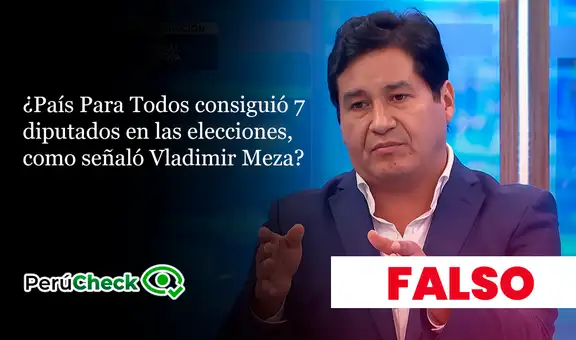 Es falso que País Para Todos haya conseguido 7 diputados en las elecciones, como señaló su presidente Vladimir Meza