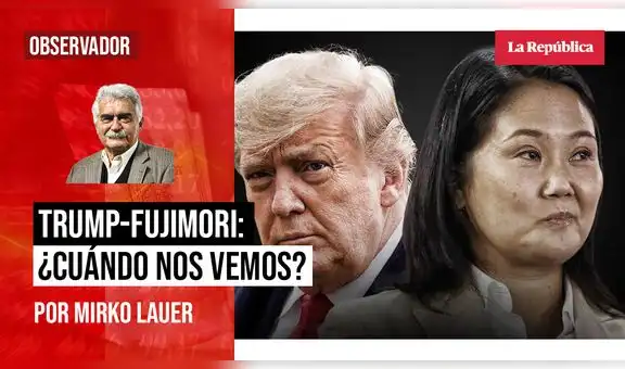 Trump-Fujimori, ¿cuándo nos vemos?, por Mirko Lauer