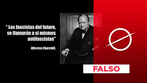 Es falso que Winston Churchill dijo: “Los fascistas del futuro se llamarán a sí mismos antifascistas”