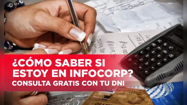 Infocorp: consulta AQUÍ con tu DNI si te encuentras en el reporte de la central de riesgo