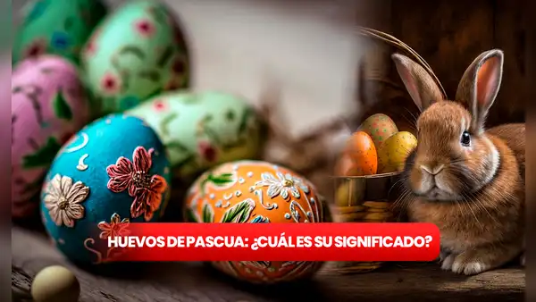 Huevos de Pascua: ¿cuál es su significado y en qué día de Semana Santa se entregan?