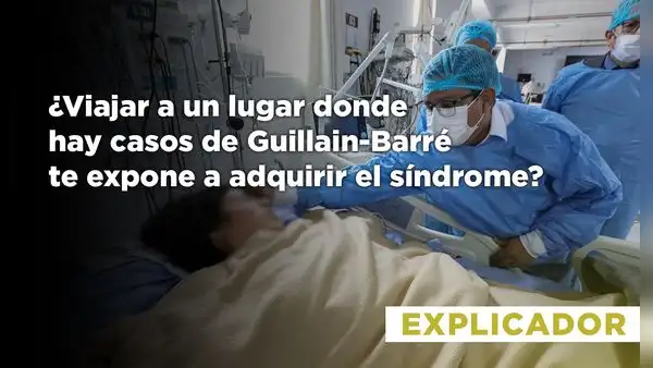 ¿Viajar a un lugar donde hay casos de Guillain-Barré te expone a adquirir el síndrome?