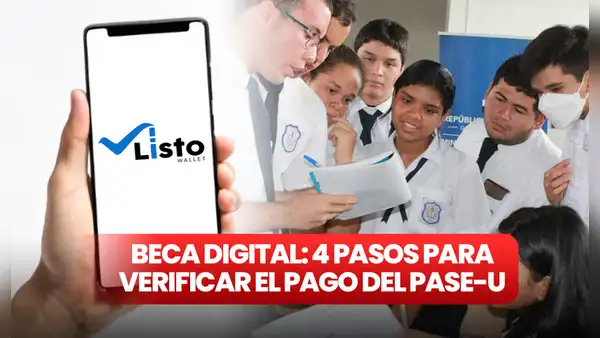 Listo Wallet, Beca Digital: 4 pasos para verificar el pago del PASE-U
